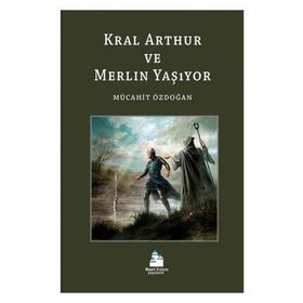 Kral Arthur ve Merlin Yaşıyor - Mücahit Özdoğan
