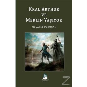 Kral Arthur ve Merlin Yaşıyor - Mücahit Özdoğan