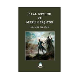 Kral Arthur ve Merlin Yaşıyor - Mücahit Özdoğan