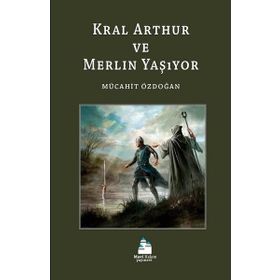 Kral Arthur ve Merlin Yaşıyor - Mücahit Özdoğan