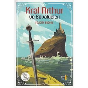 Kral Arthur ve Şövalyeleri - Felicity Brooks