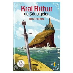 Kral Arthur ve Şövalyeleri - Felicity Brooks