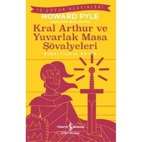 Kral Arthur ve Yuvarlak Masa Şövalyeleri Kısaltılmış Metin - Howard Pyle