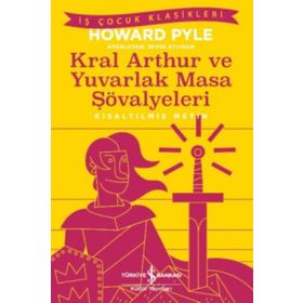 Kral Arthur ve Yuvarlak Masa Şövalyeleri Kısaltılmış Metin - Howard Pyle