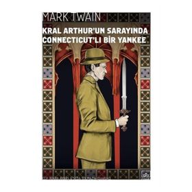 Kral Arthur’un Sarayında Connecticutli Bir Yankee - Mark Twain