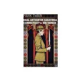 Kral Arthur’un Sarayında Connecticutli Bir Yankee - Mark Twain