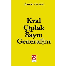 KRAL ÇIPLAK SAYIN GENERALIM - ÖMER YILDIZ