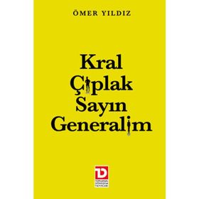 KRAL ÇIPLAK SAYIN GENERALIM - ÖMER YILDIZ