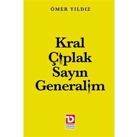 KRAL ÇIPLAK SAYIN GENERALIM - ÖMER YILDIZ
