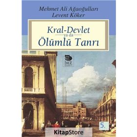 KRAL-DEVLET YA DA ÖLÜMLÜ TANRI - LEVENT KÖKER; MEHMET ALI AĞAOĞULLARI