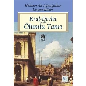 KRAL-DEVLET YA DA ÖLÜMLÜ TANRI - LEVENT KÖKER; MEHMET ALI AĞAOĞULLARI