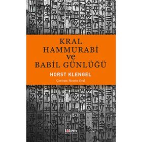 Kral Hammurabi ve Babil Günlüğü - Horst Klengel