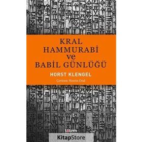 Kral Hammurabi ve Babil Günlüğü - Horst Klengel