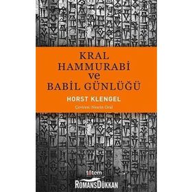 Kral Hammurabi ve Babil Günlüğü - Horst Klengel