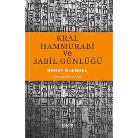 Kral Hammurabi ve Babil Günlüğü - Horst Klengel