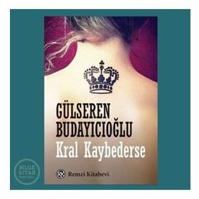 Kral Kaybederse - Gülseren Budayıcıoğlu