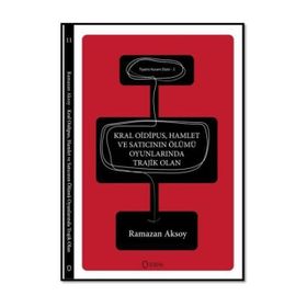 Kral Oidipus, Hamlet ve Satıcının Ölümü Oyunlarında Trajik Olan - Ramazan Aksoy