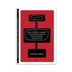 Kral Oidipus, Hamlet ve Satıcının Ölümü Oyunlarında Trajik Olan - Ramazan Aksoy