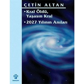 KRAL ÖLDÜ, YAŞASIN KRAL 2027 YILININ ANILARI - ÇETİN ALTAN