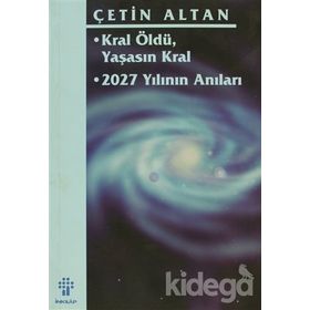 KRAL ÖLDÜ, YAŞASIN KRAL 2027 YILININ ANILARI - ÇETİN ALTAN
