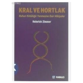 KRAL VE HORTLAK RUHUN KÖTÜLÜĞÜ YENMESINE DAIR HIKÂYELER - HEINRICH ZIMMER