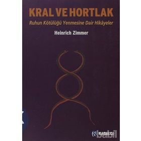 KRAL VE HORTLAK RUHUN KÖTÜLÜĞÜ YENMESINE DAIR HIKÂYELER - HEINRICH ZIMMER