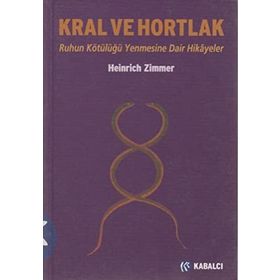 KRAL VE HORTLAK RUHUN KÖTÜLÜĞÜ YENMESINE DAIR HIKÂYELER - HEINRICH ZIMMER