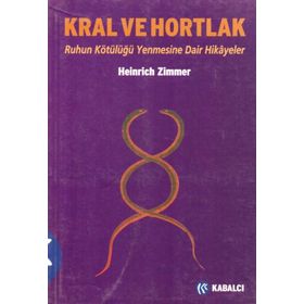 KRAL VE HORTLAK RUHUN KÖTÜLÜĞÜ YENMESINE DAIR HIKÂYELER - HEINRICH ZIMMER