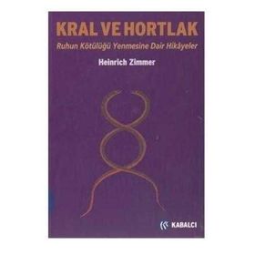 KRAL VE HORTLAK RUHUN KÖTÜLÜĞÜ YENMESINE DAIR HIKÂYELER - HEINRICH ZIMMER