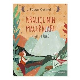 Kraliçe'nin Maceraları - Neşeli 3 Öykü - Füsun Çetinel
