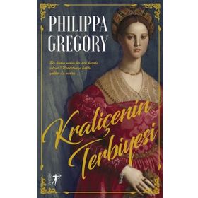 Kraliçenin Terbiyesi Philippa Gregory