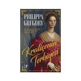 Kraliçenin Terbiyesi Philippa Gregory