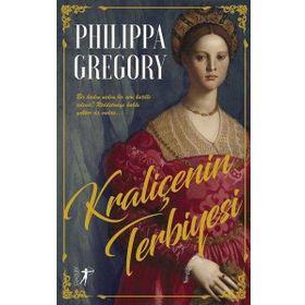 Kraliçenin Terbiyesi Philippa Gregory