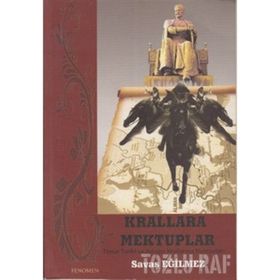 KRALLARA MEKTUPLAR TIMUR TARIHI VE AVRUPA KRALLARINA MEKTUPLAR - SAVAŞ EĞİLMEZ