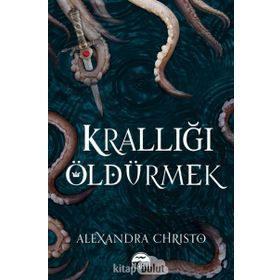 Krallığı Öldürmek - Alexandra Christo