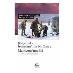KREÇETOVKA İSTASYONU'NDA BIR OLAY MATRİYONA'NIN EVI - ALEKSANDR SOLJENITSIN