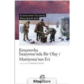 KREÇETOVKA İSTASYONU'NDA BIR OLAY MATRİYONA'NIN EVI - ALEKSANDR SOLJENITSIN