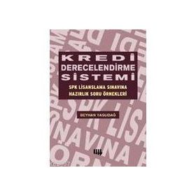 KREDI DERECELENDIRME SISTEMI SPK LISANSLAMA SINAVINA HAZIRLIK SORU ÖRNEKLERİ - BEYHAN YASLIDAĞ