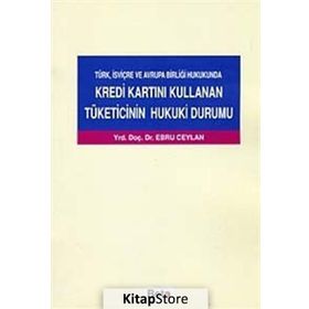 KREDI KARTINI KULLANAN TÜKETİCİNİN HUKUKI DURUMU - EBRU CEYLAN