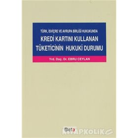 KREDI KARTINI KULLANAN TÜKETİCİNİN HUKUKI DURUMU - EBRU CEYLAN