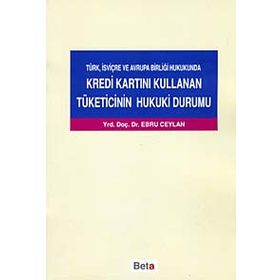 KREDI KARTINI KULLANAN TÜKETİCİNİN HUKUKI DURUMU - EBRU CEYLAN