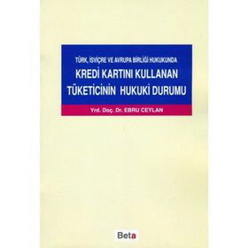KREDI KARTINI KULLANAN TÜKETİCİNİN HUKUKI DURUMU - EBRU CEYLAN