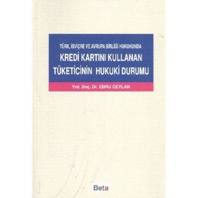 KREDI KARTINI KULLANAN TÜKETİCİNİN HUKUKI DURUMU - EBRU CEYLAN