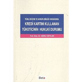 KREDI KARTINI KULLANAN TÜKETİCİNİN HUKUKI DURUMU - EBRU CEYLAN