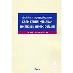 KREDI KARTINI KULLANAN TÜKETİCİNİN HUKUKI DURUMU - EBRU CEYLAN
