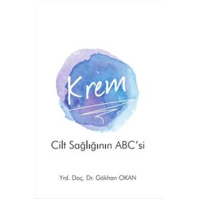 Krem - Cilt Sağlığının ABC’si - Gökhan Okan Yrd. Doç. Dr. Gökhan Okan