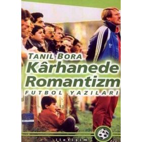 KÂRHANEDE ROMANTIZM FUTBOL YAZILARI - TANIL BORA