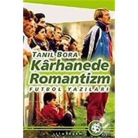 KÂRHANEDE ROMANTIZM FUTBOL YAZILARI - TANIL BORA