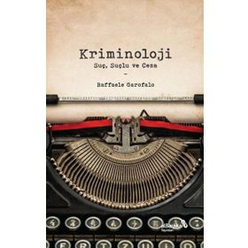 Kriminoloji: Suç Suçlu ve Ceza - Raffaele Garofalo
