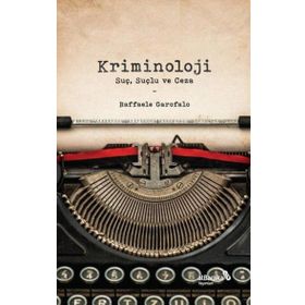 Kriminoloji: Suç Suçlu ve Ceza - Raffaele Garofalo